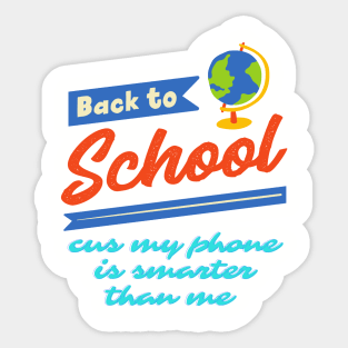 Back to school cus my phone is smarter than me Sticker